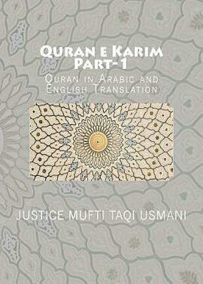 Quran E Karim: Part-1: Quran in Arabic and English Translation, Paperback/Justice Mufti Taqi Usmani