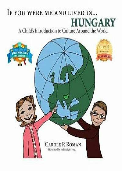 If You Were Me and Lived in... Hungary: A Child's Introduction to Culture Around the World, Hardcover/Carole P. Roman