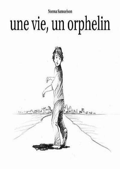 une vie, un orphelin, Hardcover/Norma Samuelson