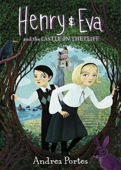 Henry & Eva and the Castle on the Cliff, Hardcover/Andrea Portes