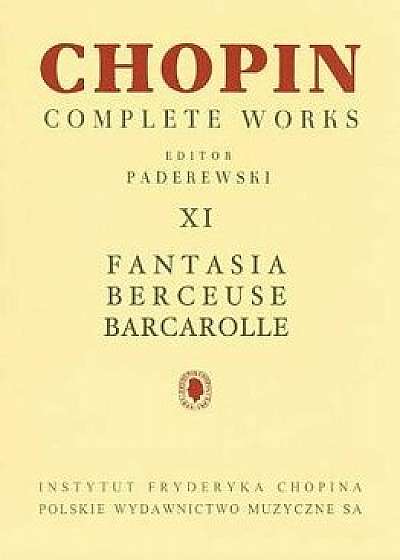 Fantasia, Berceuse, Barcarolle: Chopin Complete Works Vol. XI, Paperback/Frederic Chopin
