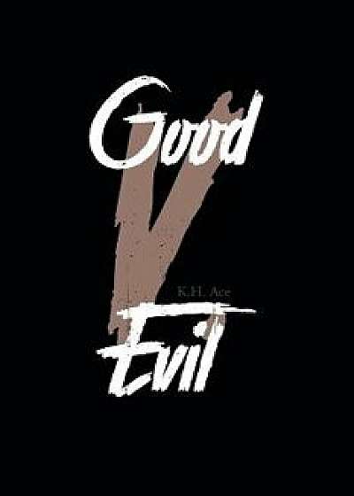 Good V. Evil, Paperback/K. H. Ace