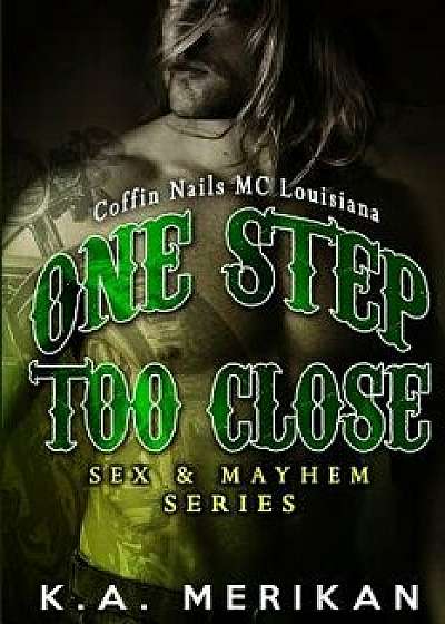 One Step Too Close - Coffin Nails MC Louisiana (Gay Biker Stepbrother Romance)/K. a. Merikan
