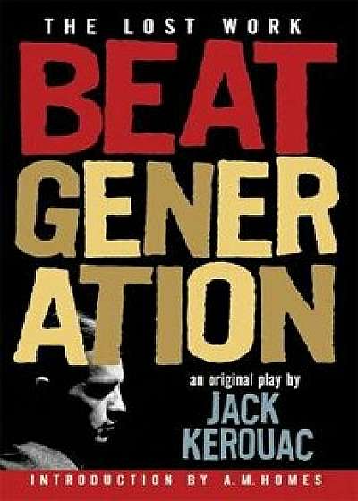 Beat Generation: The Lost Work, Paperback/Jack Kerouac