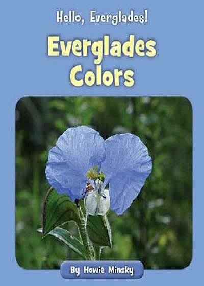 Everglades Colors, Paperback/Howie Minsky