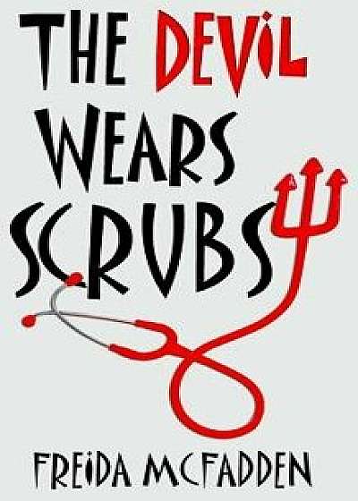The Devil Wears Scrubs, Paperback/Freida McFadden