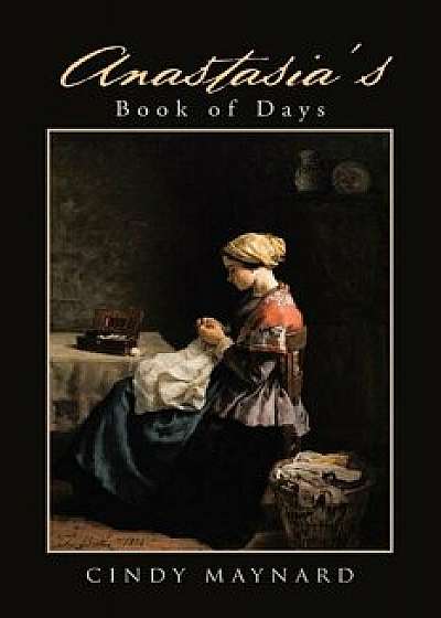 Anastasia's Book of Days, Paperback/Cindy Maynard