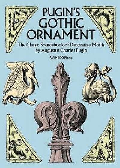 Pugin's Gothic Ornament, Paperback/Augustus Charles Pugin