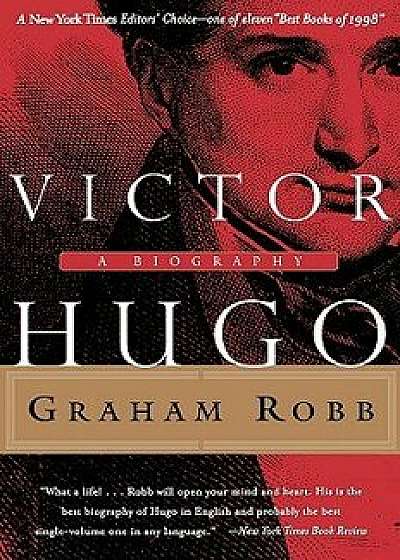 Victor Hugo: A Biography, Paperback/Graham Robb