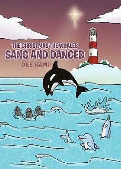 The Christmas the Whales Sang and Danced, Paperback/Dee Kamp