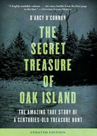 Secret Treasure of Oak Island: The Amazing True Story of a Centuries-Old Treasure Hunt (Updated), Paperback/D'Arcy O'Connor