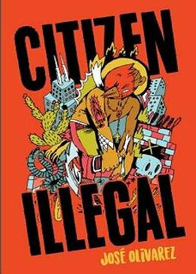 Citizen Illegal, Hardcover/Jose Olivarez