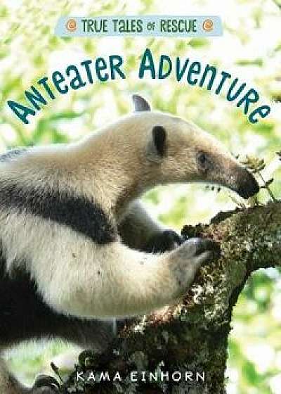 Anteater Adventure, Hardcover/Kama Einhorn