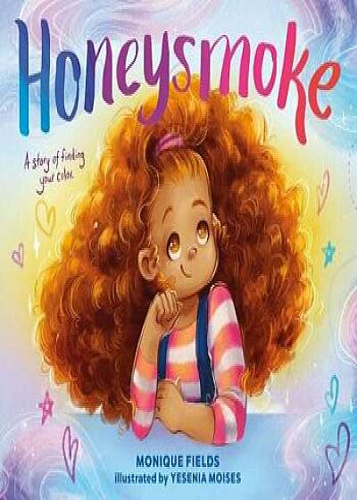 Honeysmoke: A Story of Finding Your Color, Hardcover/Monique Fields
