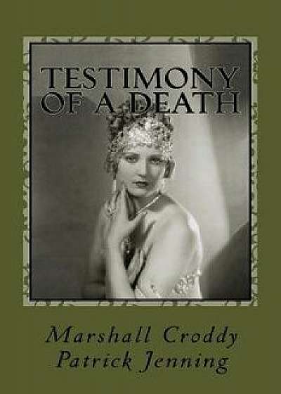 Testimony of a Death: Thelma Todd: Mystery, Media and Myth in 1935 Los Angeles, Paperback/Marshall Croddy