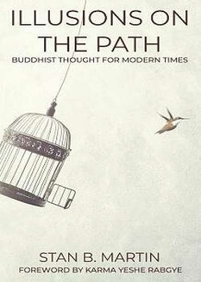 Illusions on the Path: Buddhist Thought for Modern Times, Paperback/Karma Yeshe Rabgye