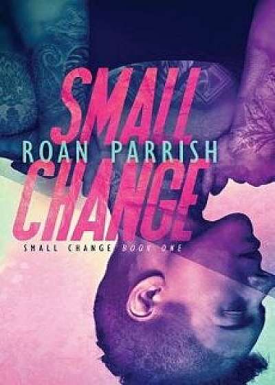 Small Change, Paperback/Roan Parrish