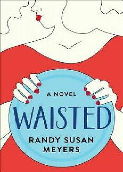Waisted, Hardcover/Randy Susan Meyers
