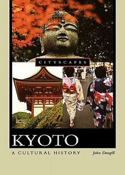 Kyoto: A Cultural History, Paperback/John Dougill