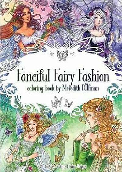 Fanciful Fairy Fashion Coloring Book by Meredith Dillman: 26 Fantasy Costumed Fairy Designs, Paperback/Meredith Dillman