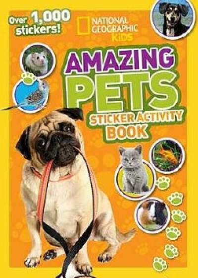 Amazing Pets Sticker Activity Book, Paperback/NationalGeographic Kids