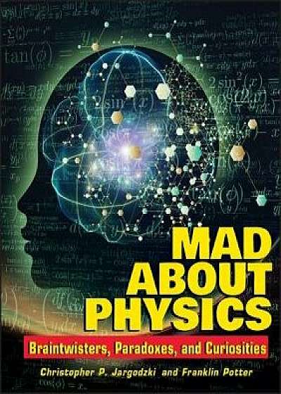 Mad about Physics: Braintwisters, Paradoxes, and Curiosities, Paperback/Christopher Jargodzki