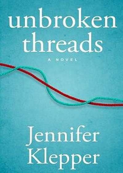 Unbroken Threads, Paperback/Jennifer Klepper