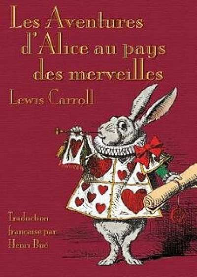Les Aventures d'Alice Au Pays Des Merveilles: Alice's Adventures in Wonderland in French, Paperback/Lewis Carroll
