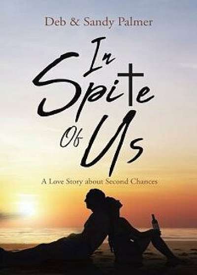 In Spite of Us: A Love Story about Second Chances, Paperback/Deb Palmer