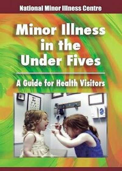 Minor Illness in the Under Fives: A Guide for Health Visitors, Paperback/Dr Gina Johnson
