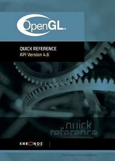 OpenGL 4.6 Reference Guide, Paperback/Khronos Group