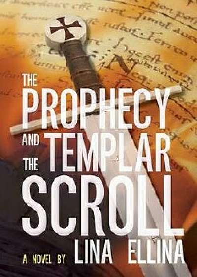 The Prophecy and the Templar Scroll, Paperback/Lina Ellina