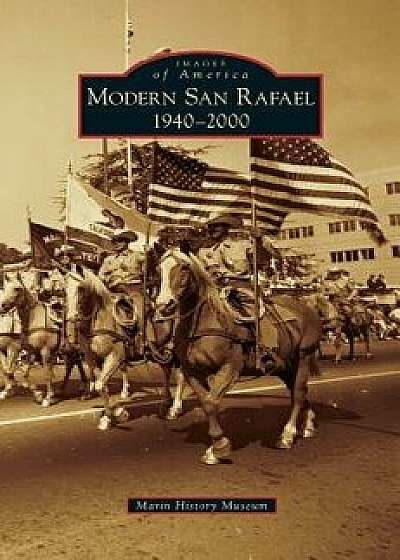 Modern San Rafael: 1940-2000, Hardcover/Marin History Museum