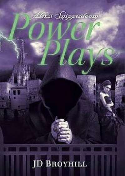 Alexis Snipperdoom: Power Plays, Hardcover/Jd Broyhill