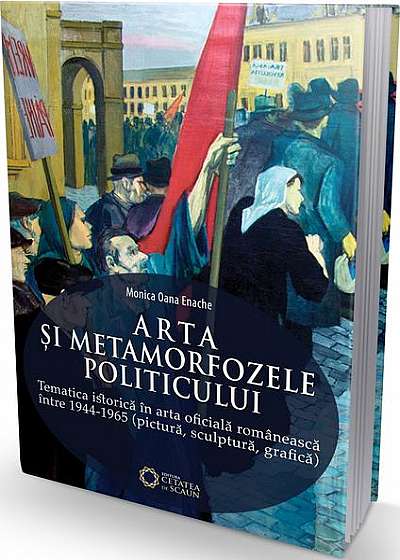 Arta și metamorfozele politicului. Tematica istorică în arta oficială românească între 1944-1965 (pictură, sculptură, grafică)