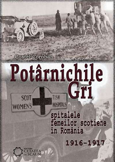 Potârnichile gri. Spitalele Femeilor Scoțiene în România (1916-1917)