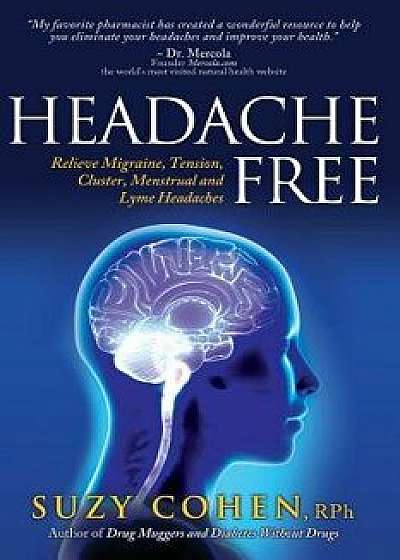Headache Free: Relieve Migraine, Tension, Cluster, Menstrual and Lyme Headaches, Paperback/Suzy Cohen