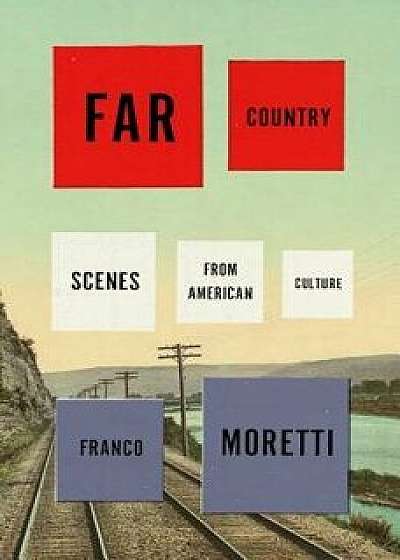 Far Country: Scenes from American Culture, Hardcover/Franco Moretti