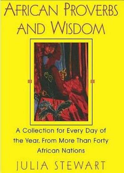 African Proverbs and Wisdom, Paperback/Julia Stewart