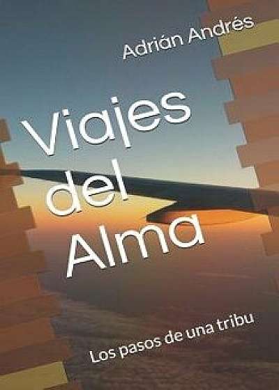 Viajes del Alma: Los Pasos de Una Tribu, Paperback/Paco Goni