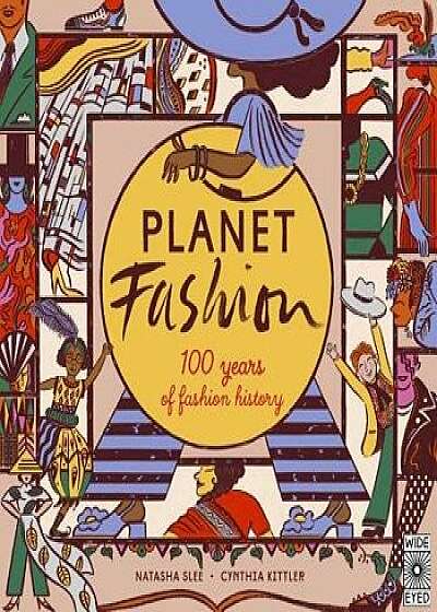 Planet Fashion: 100 Years of Fashion History, Hardcover/Natasha Slee