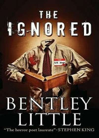 The Ignored, Paperback/Bentley Little