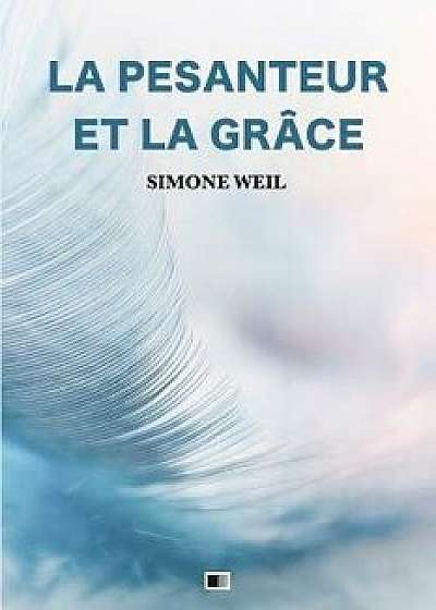 La Pesanteur Et La Grâce, Paperback/Simone Weil