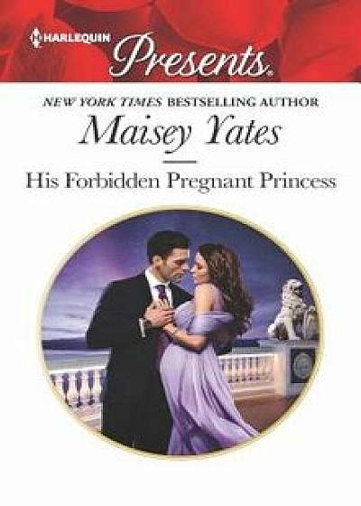His Forbidden Pregnant Princess/Maisey Yates