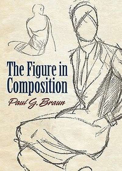 The Figure in Composition, Paperback/Paul G. Braun