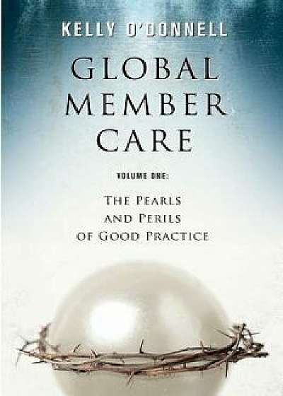 Global Member Care Vol 1: The Pearls and Perils of Good Practice, Paperback/Kelly S. O'Donnell