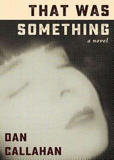 That Was Something, Paperback/Dan Callahan