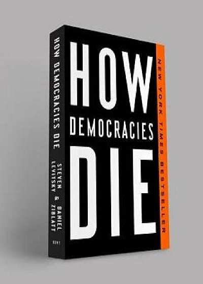 How Democracies Die, Paperback/Steven Levitsky