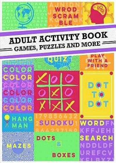 Adult Activity Book: An Adult Activity Book Featuring Coloring, Sudoku, Word Search And Dot-To-Dot/Adult Activity Book