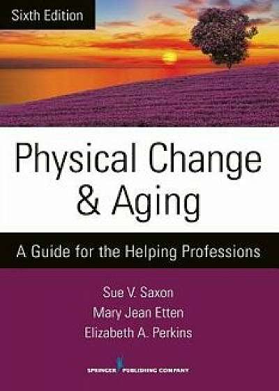 Physical Change and Aging, Sixth Edition: A Guide for the Helping Professions, Paperback/Sue V. Saxon